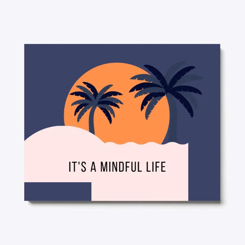 It's a mindful life